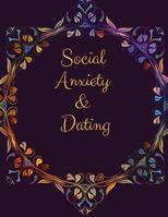 Social Anxiety and Dating Workbook: Ideal and Perfect Gift for Social Anxiety and Dating Workbook Best gift for You, Parent, Wife, Husband, Boyfriend, Girlfriend Gift Workbook and Notebook Best Gift E 1076536271 Book Cover