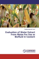Evaluation of Water Extract From Maize For Use as Biofluid in Coolant 6200290180 Book Cover
