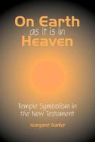 On Earth as it is in Heaven: Temple Symbolism in the New Testament 1906055750 Book Cover