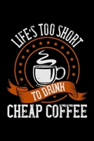 Life's Too Short To Drink Cheap Coffee: Best notebook journal for multiple purpose like writing notes, plans and ideas. Best journal for women, men, girls and boys for daily usage 1676742921 Book Cover