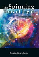 The Spinning Tops of Light: Science and Spirituality 1452556660 Book Cover
