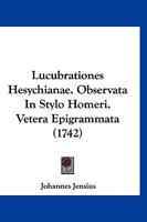 Lucubrationes Hesychianae. Observata In Stylo Homeri. Vetera Epigrammata (1742) 1166320022 Book Cover