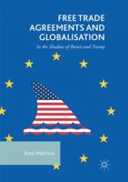 Free Trade Agreements and Globalisation: In the Shadow of Brexit and Trump 3030065294 Book Cover
