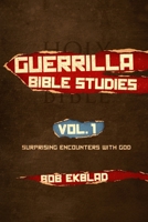 Guerrilla Bible Studies: Volume 1: Surprising Encounters with God 1690788798 Book Cover