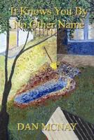 It Knows You By No Other Name 0595475965 Book Cover