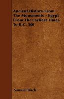 Ancient History From the Monuments: Egypt From the Earliest Times to B. C. 300 1017927359 Book Cover