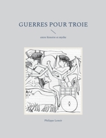 Guerres pour Troie: entre histoire et mythe 2322397644 Book Cover