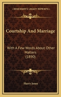 Courtship And Marriage: With A Few Words About Other Matters 1279025360 Book Cover