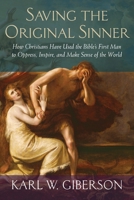 Saving the Original Sinner: How Christians Have Used the Bible's First Man to Oppress, Inspire, and Make Sense of the World 0807012513 Book Cover