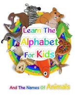 Learn the Alphabet for Kids: And the Names of Animals 1090206143 Book Cover