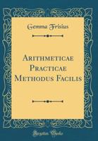 Arithmeticae Practicae Methodus Facilis (Classic Reprint) 1120158095 Book Cover