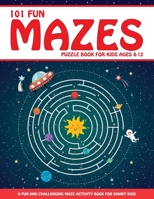 Maze Puzzle Book for Kids 4-8: 101 Fun First Mazes for Kids 4-6, 6-8 year olds | Maze Activity Workbook for Children: Games, Puzzles and Problem-Solving 1946525413 Book Cover