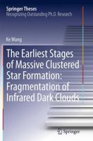 The Earliest Stages of Massive Clustered Star Formation: Fragmentation of Infrared Dark Clouds 3662449684 Book Cover