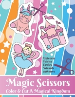 Magic Scissors: Color and Cut A Magical Kingdom: Coloring and Scissor Skills for Ages 4-8 B08YHYPHXV Book Cover