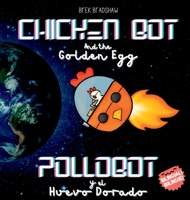 Chicken Bot and the Golden Egg - Pollobot y el Huevo Dorado 9996125912 Book Cover