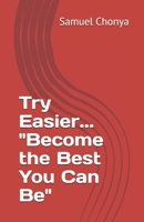 Try Easier... "Become the Best You Can Be" 1521476845 Book Cover