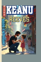 KEANU REEVES CHILDREN'S BOOK: How One Man Taught the World to Be Brave and Kind! B0FCXLDF1X Book Cover