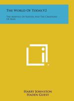 The World Of Today V2: The Marvels Of Nature And The Creations Of Man 0548453896 Book Cover