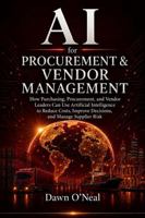 AI for Procurement & Vendor Management: Reducing Risk, Strengthening Supplier Relationships, and Making Smarter Purchasing Decisions with Artificial ... (AI for Business Leaders and Professionals) 1968375414 Book Cover
