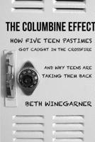 The Columbine Effect: How five teen pastimes got caught in the crossfire and why teens are taking them back 1304431215 Book Cover