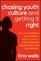 Chasing Youth Culture and Getting it Right: How Your Business Can Profit by Tapping Today's Most Powerful Trendsetters and Tastemakers 1118004051 Book Cover