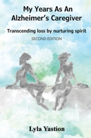 My Years as an Alzheimer's Caregiver: Transcending loss by nurturing spirit B0FMPJQJX5 Book Cover