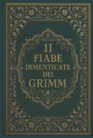 11 Fiabe dimenticate dei Grimm: Racconti rari tratti dalle Fiabe dei bambini e del focolare dei fratelli Grimm B0FSWW27GQ Book Cover
