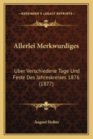Allerlei Merkwurdiges: Uber Verschiedene Tage Und Feste Des Jahreskreises 1876 (1877) 1160779449 Book Cover
