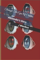 Through The Eyes Of Children: Alexander's Story 1075229383 Book Cover