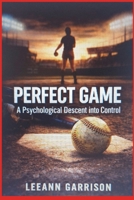 PERFECT GAME: A Psychological Descent into Control dark sports drama thriller 6X9 BOOK B0GQHSV9JW Book Cover