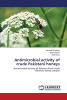 Antimicrobial activity of crude Pakistani honeys 3659493384 Book Cover