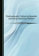 Posttraumatic Culture in Spanish and Latin American Theater 1036417336 Book Cover
