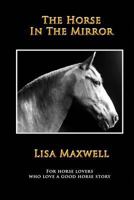 The Horse In The Mirror 0998742104 Book Cover