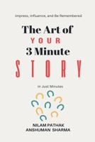 The Art of Your 3 Minute Story- Impress, Influence, and Be Remembered, In Just Minutes B0GYQMT6PZ Book Cover