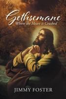 Gethsemane: Where the Heart is Crushed 1641404183 Book Cover