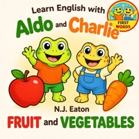 Learn English With Aldo And Charlie - First Words: Fruit and Vegetables B0GXTRB2XB Book Cover