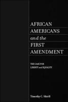 African Americans and the First Amendment: The Case for Liberty and Equality 1438475829 Book Cover