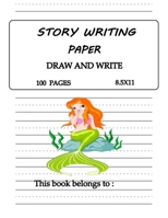 Story writing paper(draw and write): Primary Composition Half Page for drawing and other half for writing story with beautiful mermaid cover -100 pages large (8.5 x 11 Notebook), Learn To Write and Dr 1703279530 Book Cover