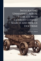 Integrating Unmanned Aerial Vehicles With Current Combat Search and Rescue Doctrine 1025095200 Book Cover