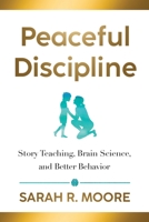 Peaceful Discipline: Story Teaching, Brain Science & Better Behavior 1643436759 Book Cover