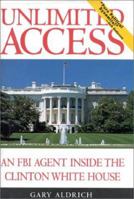 Unlimited Access: An FBI Agent Inside the Clinton White House 0895264064 Book Cover