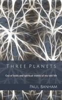 Three Planets: Out of body and spiritual events of my odd life 1080700250 Book Cover