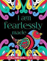 I Am Fearlessly Made: An Adult Coloring Book about Fearless Bible Quotes with Beautiful Flowers, Animals, and Nature. 1798875500 Book Cover