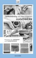 Selbstständig mit dem eigenen Handwerk: Ratgeber für Gründer und Handwerker B08PJPQVKC Book Cover