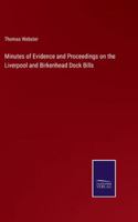 Minutes of Evidence and Proceedings on the Liverpool and Birkenhead Dock Bills 3375164319 Book Cover