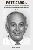 Pete Carril: His biography and his achievements before he died as a basketball coach at 92 B0BB67HQP3 Book Cover