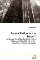Reconciliation in the Forest?: An Exploration of the Conflict Over the Logging of Native Forests in the outh-West of Western Australia 363922762X Book Cover