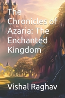 The Chronicles of Azaria: The Enchanted Kingdom B0C9KM8TG9 Book Cover