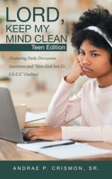 Lord, Keep My Mind Clean: Teen Edition: Featuring Daily Discussion Questions and How God Sets Us F.r.e.e. Outline 1664222146 Book Cover