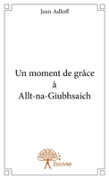 Un moment de grâce à Allt-na-Giubhsaich (French Edition) 2332809058 Book Cover